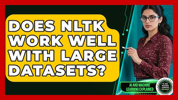 Does NLTK Work Well With Large Datasets? - AI and Machine Learning Explained