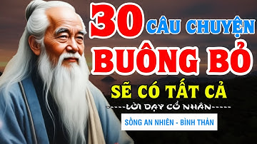 30 Câu Chuyện : Buông Bỏ Sẽ Có Tất Cả | Lời Dạy Cổ Nhân Về Cuộc Sống An Nhiên