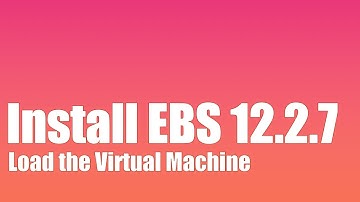 How to Install Oracle EBS R12.2.7 - Part 4 - Load the Virtual Machine