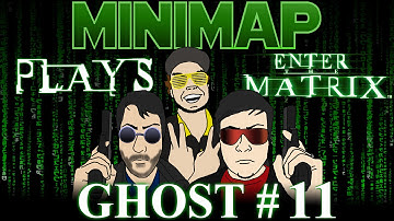 Minimap Plays Enter The Matrix - Ghost Part 11