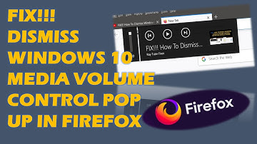 FIX!!! How To Dismiss Windows 10 Media Volume Control Pop up in Firefox