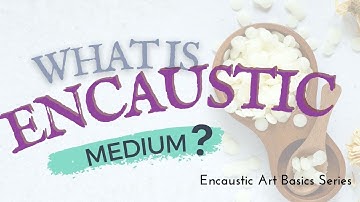 What is Encaustic Medium?