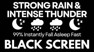 99% Instantly Fall Asleep Fast with Strong Rain &amp; Intense Thunder Sounds at night | Black Screen