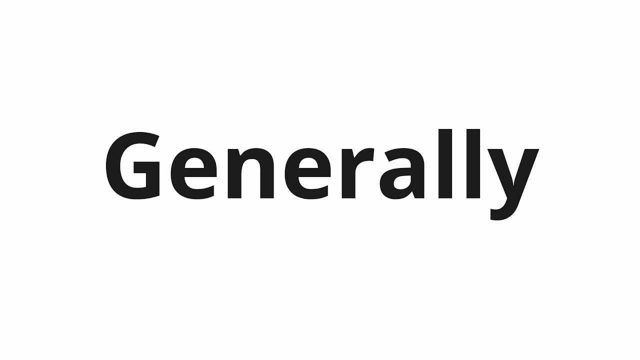 How to pronounce Generally - YouTube