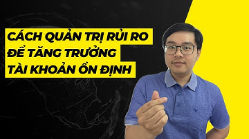 Cách Quản Trị Rủi Ro Để Tăng Trưởng Tài Khoản Ổn Định - Nhật Hoài Trader