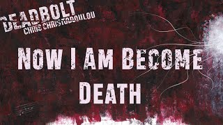Chris Christodoulou - Now I Am Become Death | DEADBOLT (2016) chords