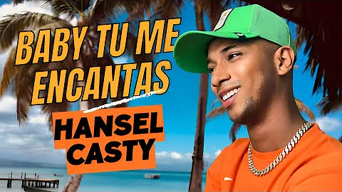 Baby tu me encantas Letra - Hansel Casty (BTME)