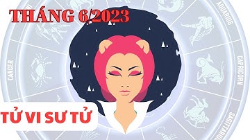 Tử vi Sư Tử tháng 6 năm 2023: Tài chính tuyệt vời I 12 cung hoàng đạo I FNL