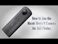 How to Use the Ricoh Theta V Camera  for 360 Photos