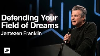 Defending Your Field of Dreams | Jentezen Franklin