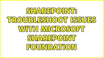 Sharepoint: Troubleshoot issues with Microsoft SharePoint Foundation