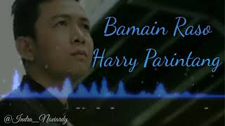 HARRY PARINTANG_ BAMAIN RASO( LIRIK LAGU)