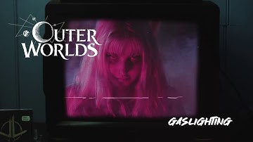 Outer Worlds - Gaslighting (Official Video)