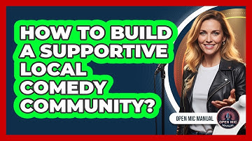 How To Build A Supportive Local Comedy Community?