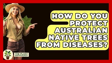 How Do You Protect Australian Native Trees From Diseases? - The Plant Enthusiast