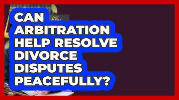 Can Arbitration Help Resolve Divorce Disputes Peacefully? - Get Divorce Answers
