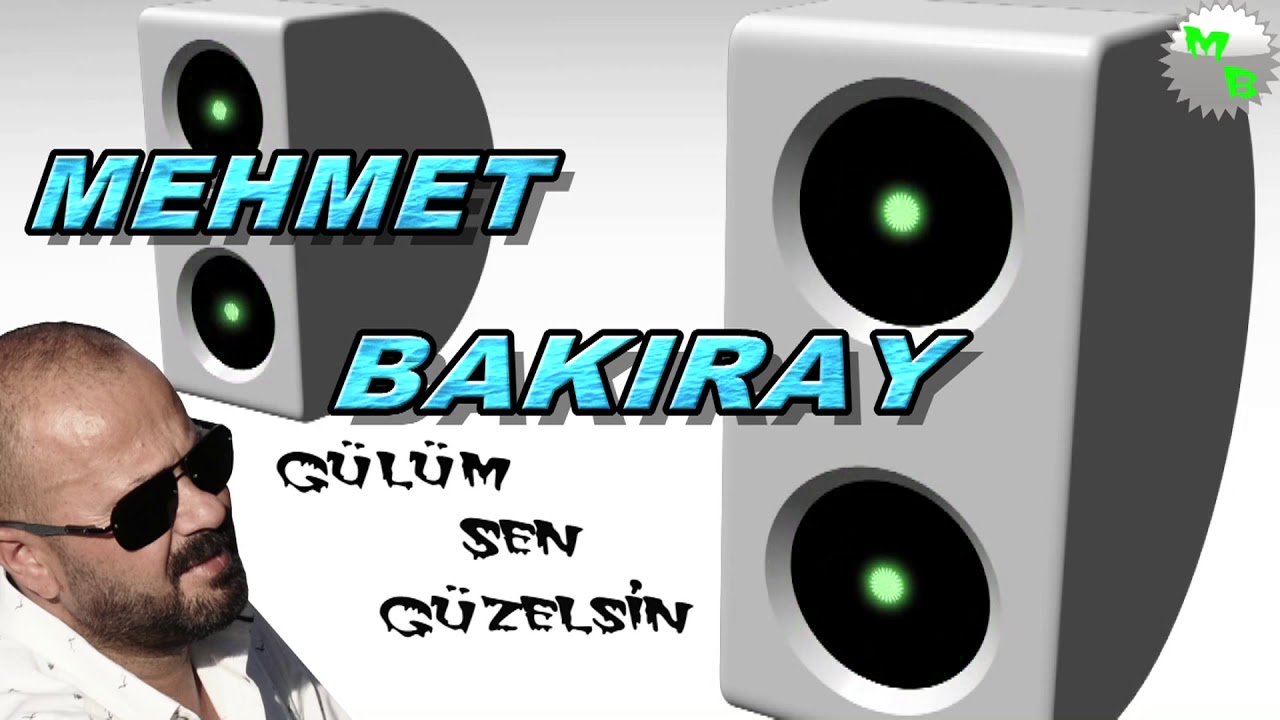 MEHMET BAKIRAY GÜLÜM SEN GÜZELSİN YARİM SEN GÜZELSİN
