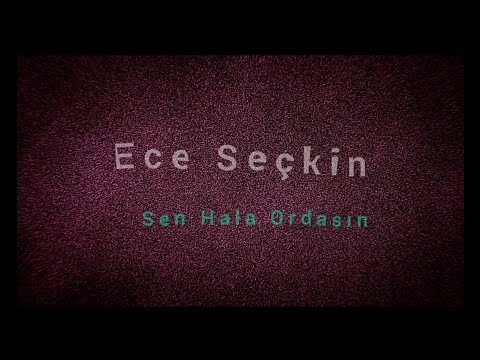 Ece Seçkin - Sen Hala Ordasın (Lyrcs)