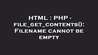 HTML : PHP - file_get_contents(): Filename cannot be empty