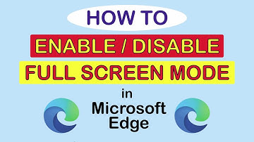 Microsoft Edge: How To Enable Or Disable The Full Screen Mode In The Edge Web Browser | PC |