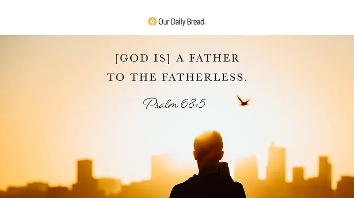 Fatherless No More | Audio Reading | Our Daily Bread Devotional | June 19, 2022