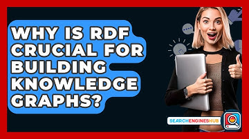 Why Is RDF Crucial For Building Knowledge Graphs? - SearchEnginesHub.com