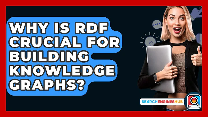 Why Is RDF Crucial For Building Knowledge Graphs? - SearchEnginesHub.com