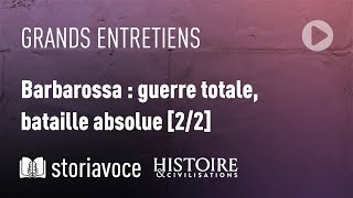 Barbarossa : guerre totale, bataille absolue, avec Jean Lopez [2/2]