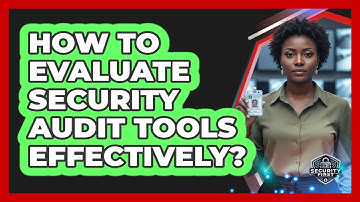 How To Evaluate Security Audit Tools Effectively?