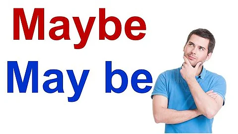 الفرق بين Maybe - May be  فى اللغة الانجليزيه