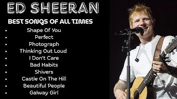 Ed Sheeran Best Songs Playlist. All-Time Favorites.