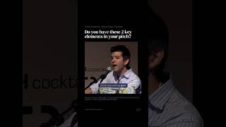 Travis Kalanick - Investors looking for 2 elements in Your Pitch