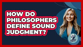 How Do Philosophers Define Sound Judgment?