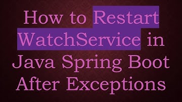 How to Restart WatchService in Java Spring Boot After Exceptions