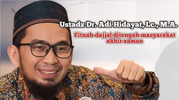 FITNAH DAJJAL DITENGAH MASYARAKAT AKHIR ZAMAN BERSAMA USTADZ Dr. ADI HIDAYAT, Lc., M.A.