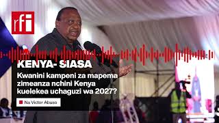 Why have early campaigns begun in Kenya ahead of the 2027 elections?