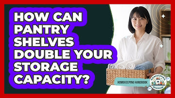 How Can Pantry Shelves Double Your Storage Capacity? - Homekeeping Handbook