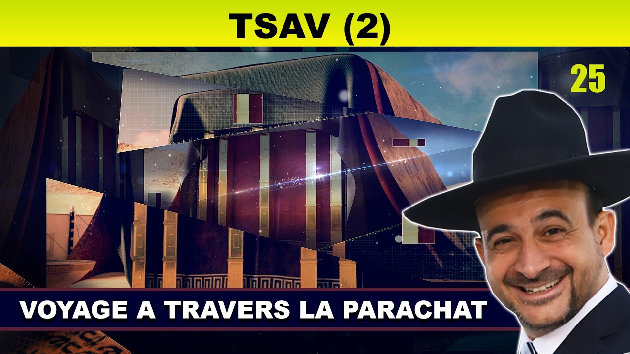 VOYAGE à travers la Parachat (TSAV 25 - 2eme) - Rav Shmouel Timestit