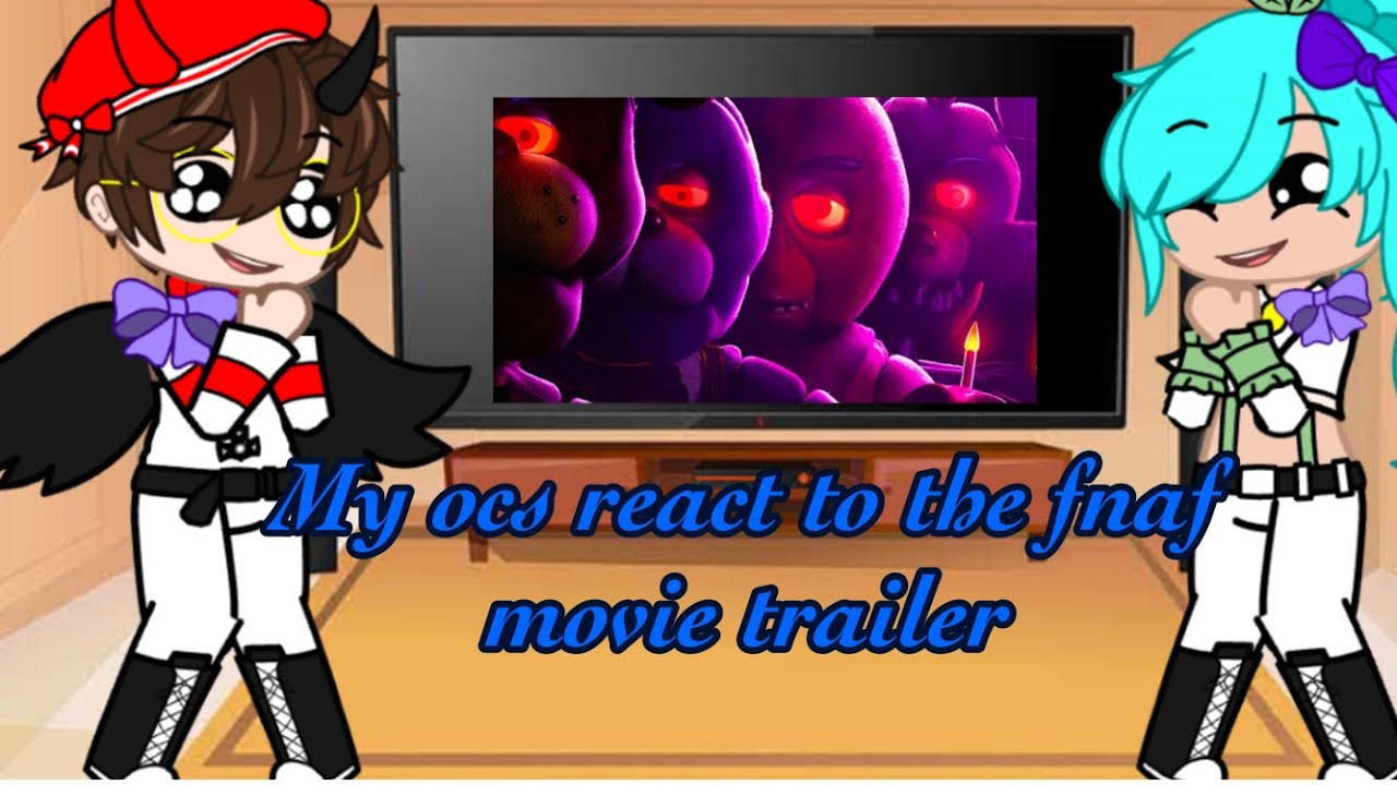 My ocs react to the fnaf movie trailer - YouTube