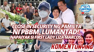 Close in Security ng Pamilya ni PBBM, LUMANTAD! Napaiyak si First Lady Liza Marcos | KA TUNYING