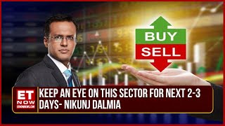 Nikunj Dalmia Share Market Strategy: Why Is He Focused On This Sector For Next 2-3 Days? | ET Now