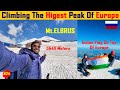 Indians Climbing the Tallest Peak of Europe- ElBrus in Russia 5640M? All You Need To Know.