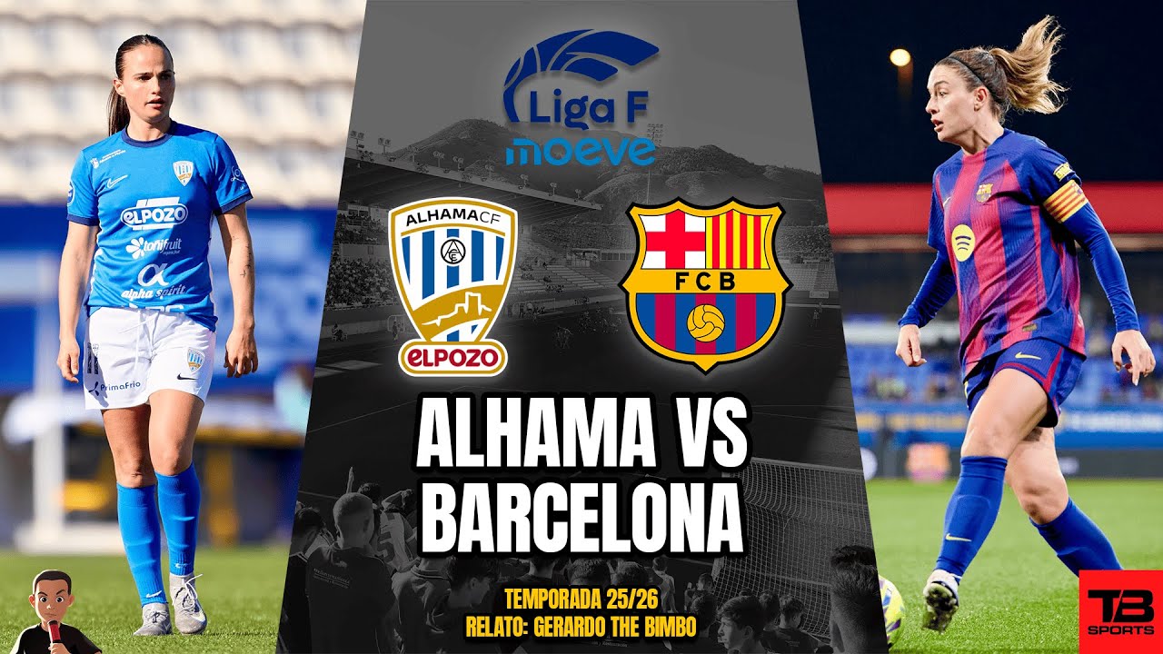 🔵 ALHAMA VS BARCELONA - LIGA F 25/26 🎙️ RELATO EN VIVO 🎙️ TB SPORTS ...
