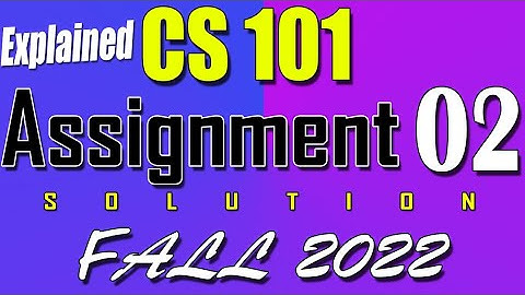 CS101 Assignment 2 Solution Fall 2022 | CS101 Assignment 2 Solution 2023