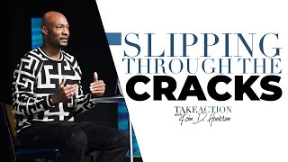 Slipping Through The Cracks | Take Action