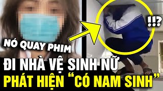 Đi vệ sinh cảm thấy 'BẤT AN', nữ sinh nhìn lên trần thì phát hiện 'NHÓM NAM SINH' | Tin Nhanh 3 Phút