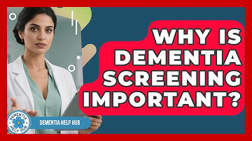 Why Is Dementia Screening Important? - Test