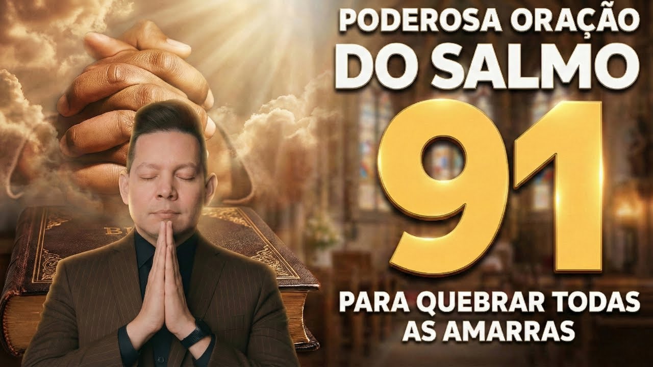 PODEROSA ORAÇÃO DO SALMO 91 PARA QUEBRAR TODAS AS AMARRAS  * Bruno Evangelista