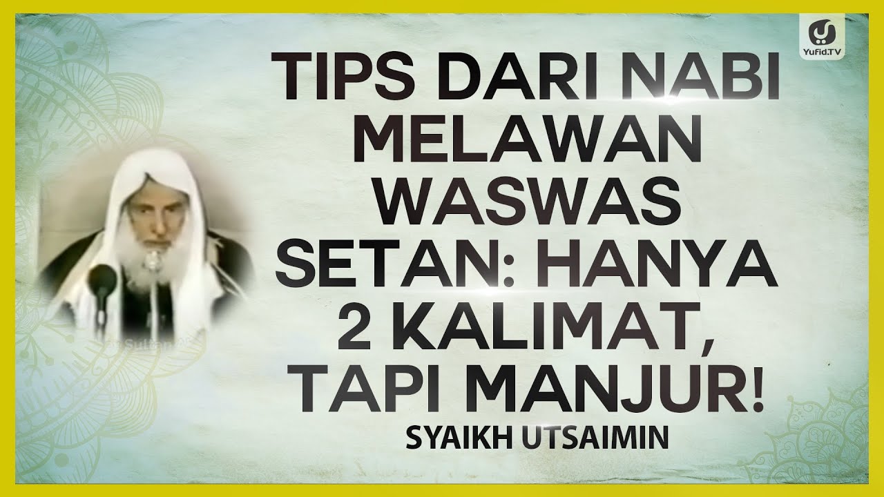 Tips dari Nabi Melawan Waswas Setan: Hanya 2 Kalimat Tapi Manjur - Syaikh Utsaimin #NasehatUlama