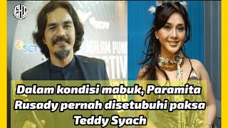 Dalam kondisi mabuk, Paramita Rusady pernah disetubuhi paksa Teddy Syach